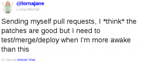 tweet reads: Sending myself pull requests, I *think* the patches are good but I need to test/merge/deploy when I'm more awake than this
